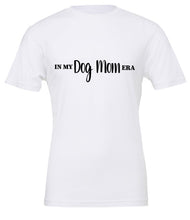 Load image into Gallery viewer, White short sleeve t-shirt with black lettering that reads &quot; In My Dog Mom Era&quot;
