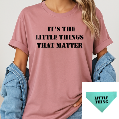 t-shirt with 'IT'S THE LITTLE THINGS THAT MATTER' text, worn by a person, with a close-up of the bandana text 'Little Thing".