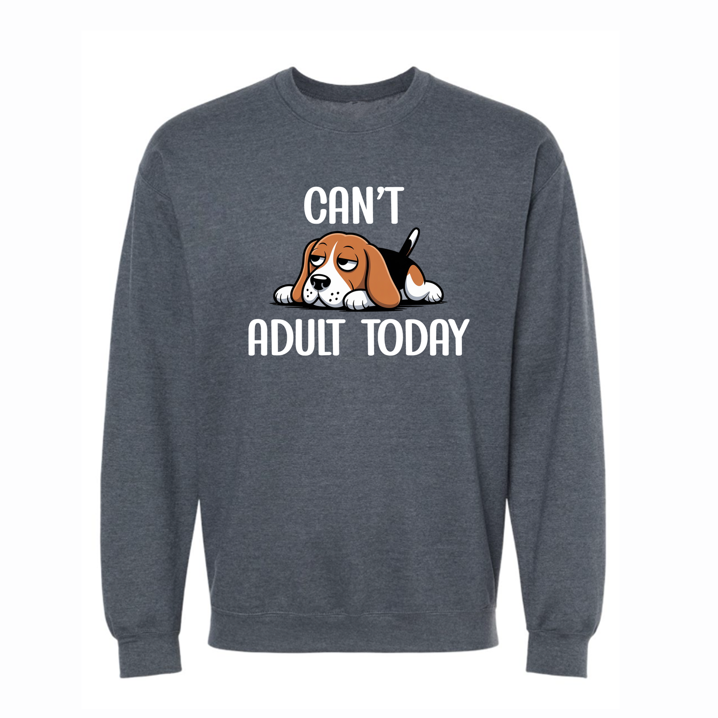 Can't Adult Today Dog Crewneck