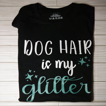 Load image into Gallery viewer, Black shirt &quot;Dog hair is my glitter&quot;
