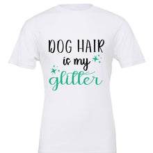 Load image into Gallery viewer, White shirt &quot;Dog hair is my glitter&quot;
