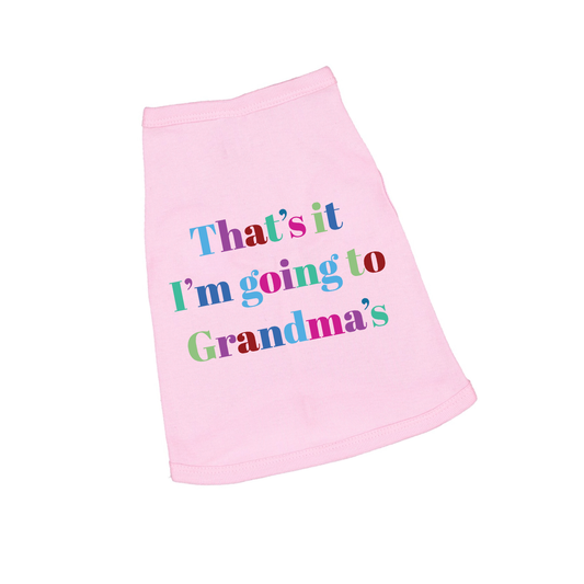 Pink dog shirt with colorful text 'That's it I'm going to Grandma's' on a white background
